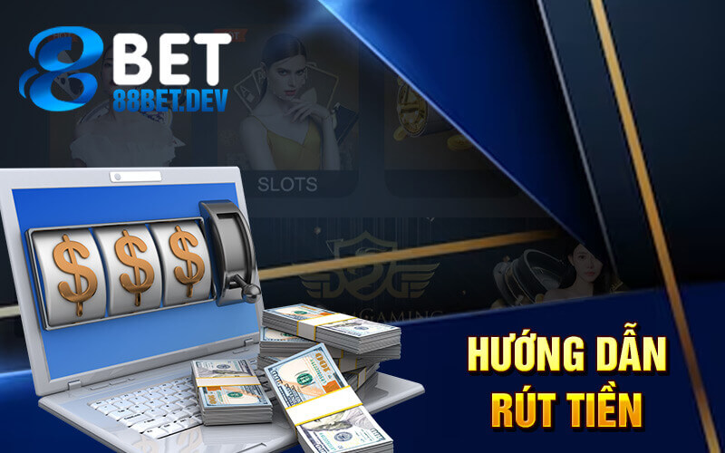 Hướng dẫn rút tiền 88bet