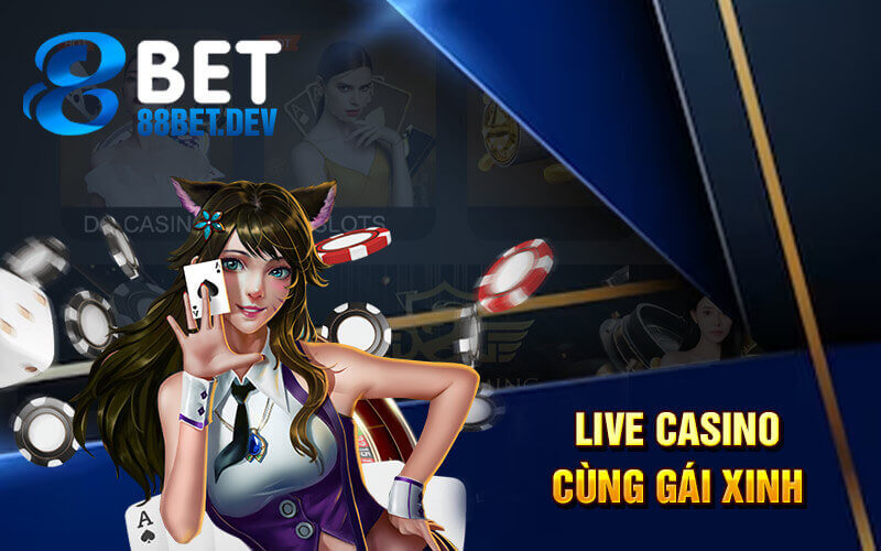 Live casino 88bet cùng gái xinh