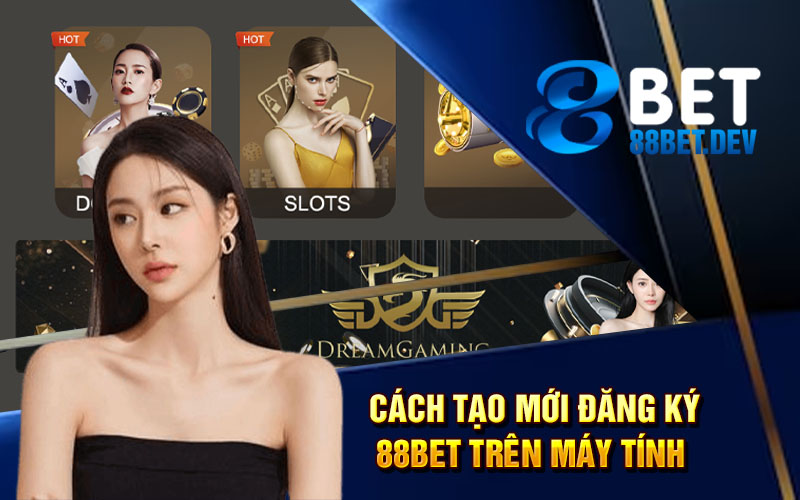 Cách tạo mới đăng ký 88bet trên máy tính