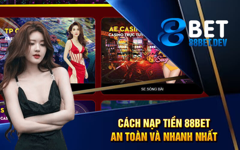 Cách nạp tiền 88bet an toàn và nhanh nhất