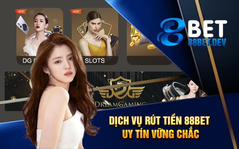 Dịch Vụ Rút Tiền 88bet Uy Tín Vững Chắc