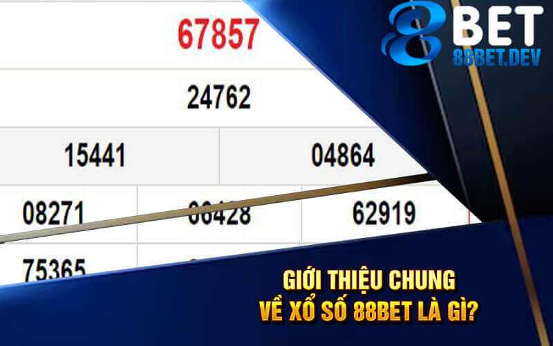 Giới thiệu chung về xổ số 88bet là gì?