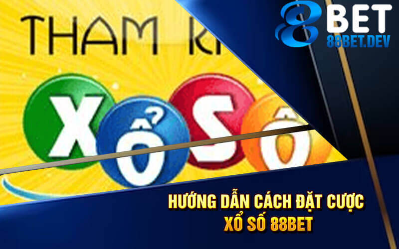 Hướng dẫn cách đặt cược xổ số 88bet