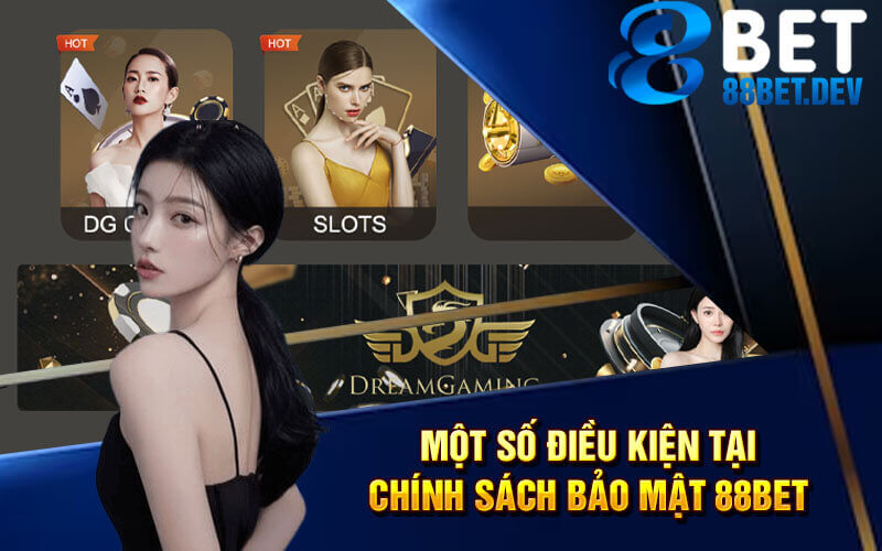 Một số điều kiện tại chính sách bảo mật 88bet