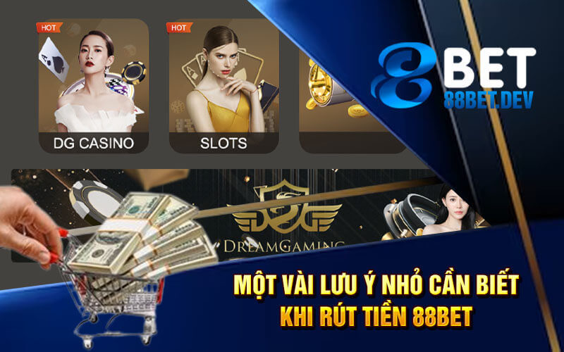 Một vài lưu ý nhỏ cần biết khi rút tiền 88bet