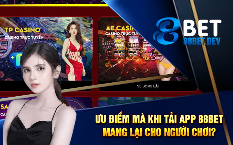 Ưu điểm mà khi tải app 88bet mang lại cho người chơi?